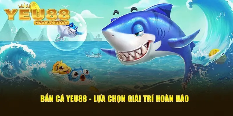 Những sự kiện nổi bật tại Bắn cá Yeu88