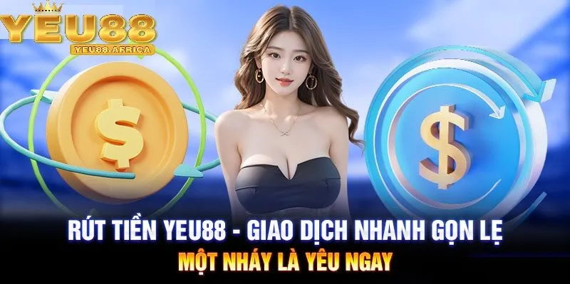 Vì sao nên quan tâm đến quy trình rút tiền Yeu88?
