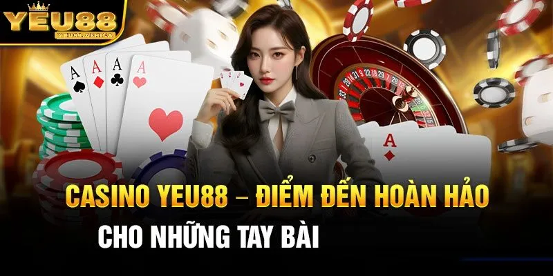 Vì sao Yeu88 casino trở thành lựa chọn hàng đầu của người chơi Việt?