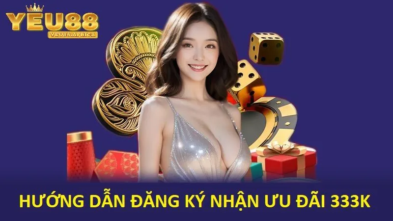 Hướng dẫn nhận Tặng 333k cho người chơi mới tại Yeu88